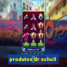 produtos dr scholl